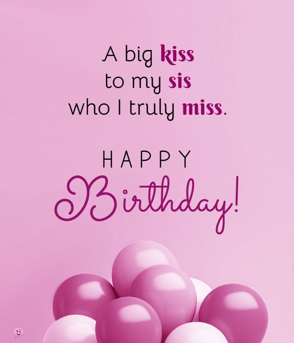A big kiss to my sis who I truly miss. Happy Birthday!