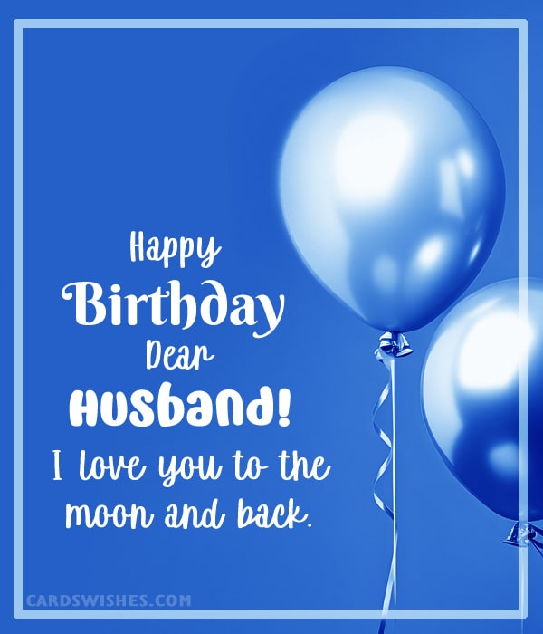 Happy Birthday, Dear Husband! I love you to the moon and back.