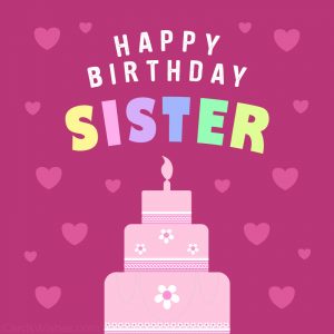 300+ Sweet Birthday Wishes for Sister to Make Her Day