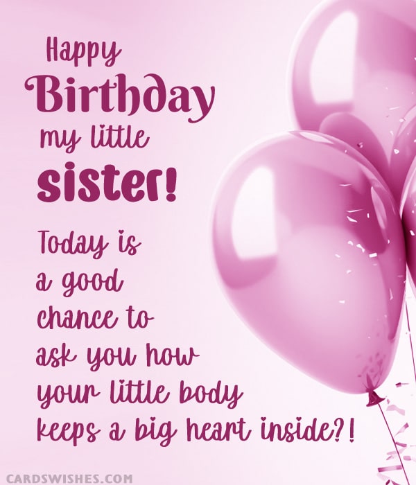 Happy Birthday, my little sister! Today is a good chance to ask you how your little body keeps a big heart inside?!