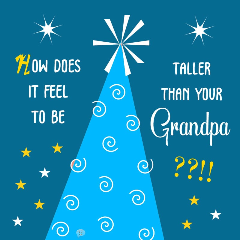 How does it feel to be taller than your grandpa?