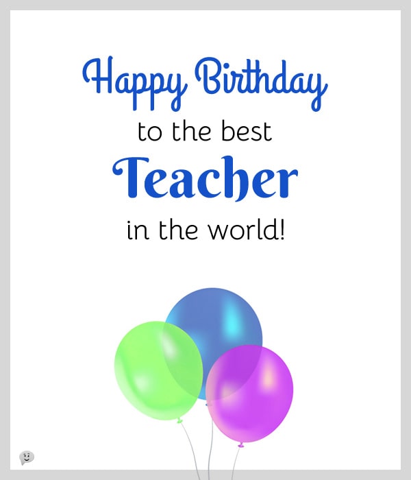 Happy Birthday to the best teacher in the world!