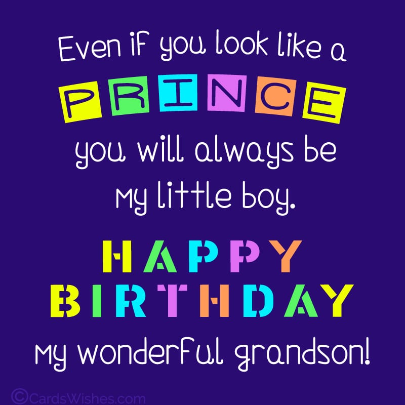 Even if you look like a prince, you will always be my little boy. Happy Birthday, my wonderful grandson!