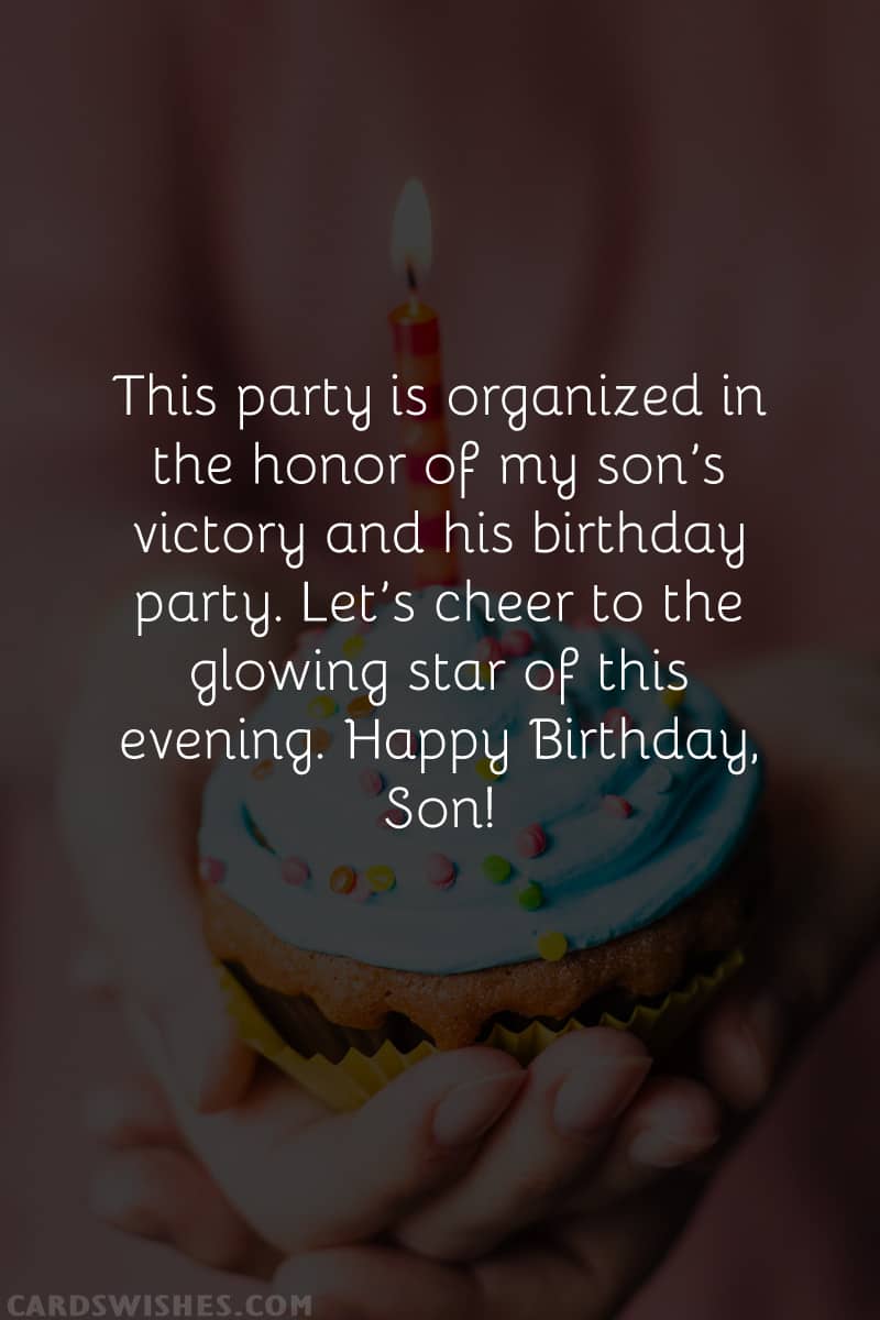 This party is organized in the honor of my son’s victory and his birthday party. Let’s cheer to the glowing star of this evening. Happy Birthday, Son