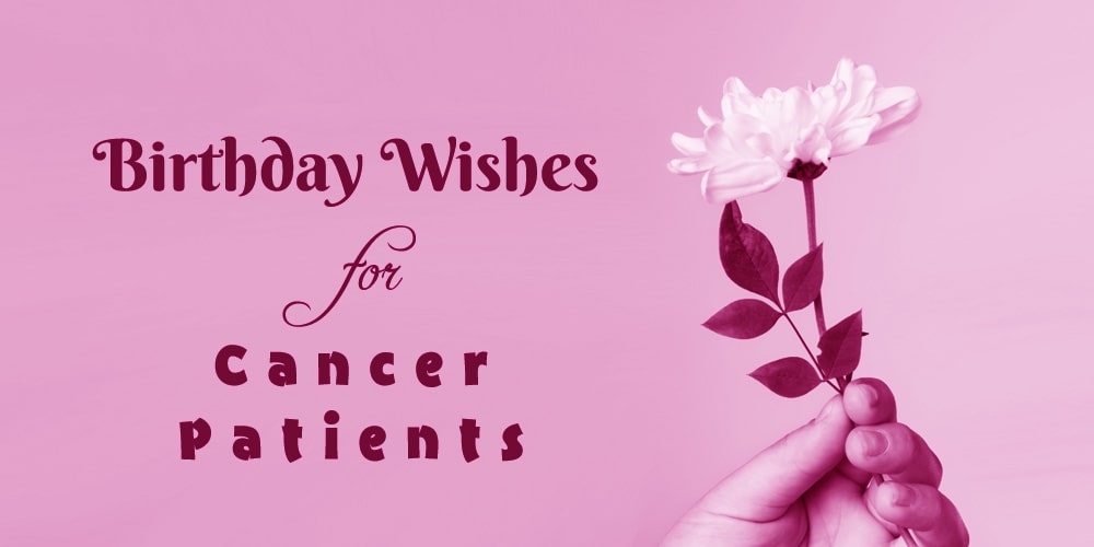 Birthday Wishes for Cancer Patients