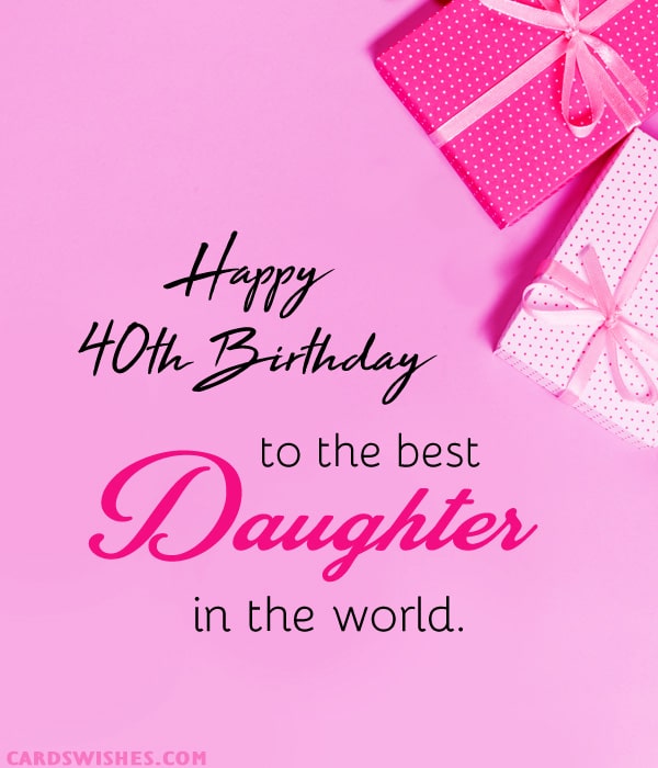 Happy 40th Birthday to the best daughter in the world!