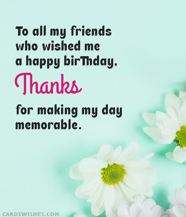 To all my friends who wished me a happy birthday, thanks for making my day memorable