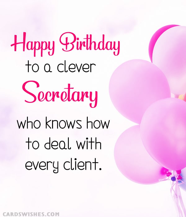 Happy Birthday to a clever secretary who knows how to deal with every client