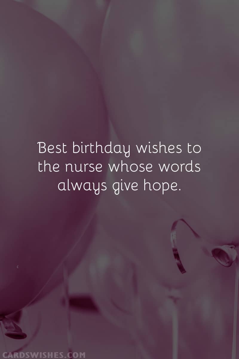 Best birthday wishes to the nurse whose words always give hope