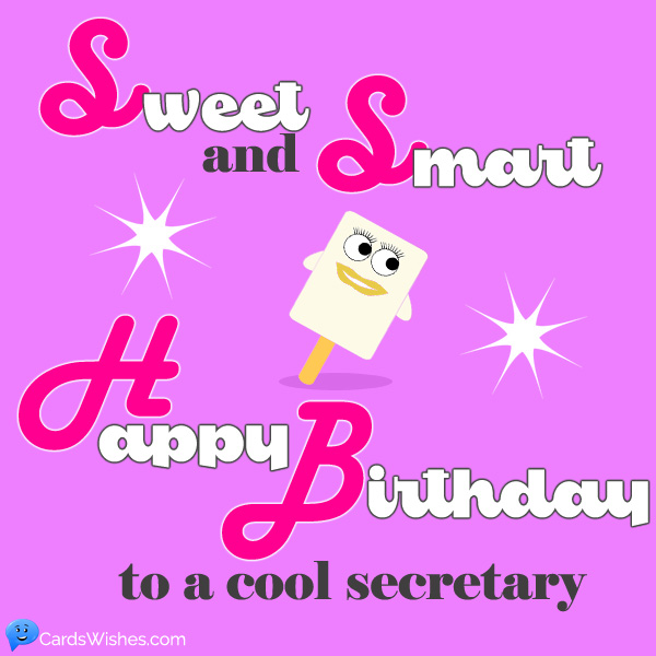 Sweet and smart! Happy Birthday to a cool secretary!