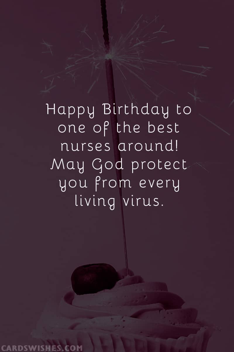 Happy Birthday to one of the best nurses around! May God protect you from every living virus
