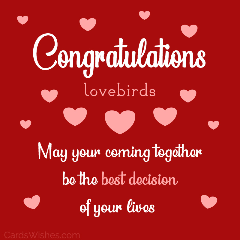 Congratulations, lovebirds! May your coming together be the best decision of your lives.