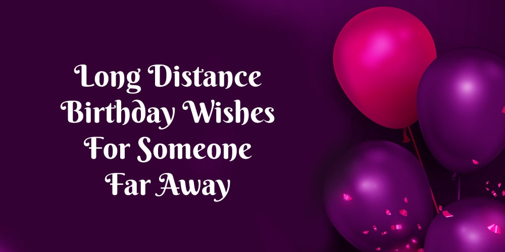 Long Distance Birthday Wishes for Someone Far Away