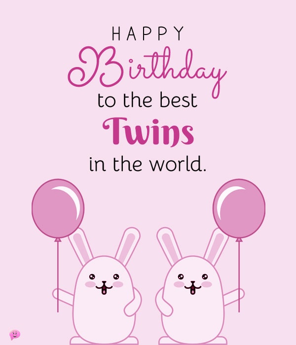 Happy Birthday to the best twins in the world!