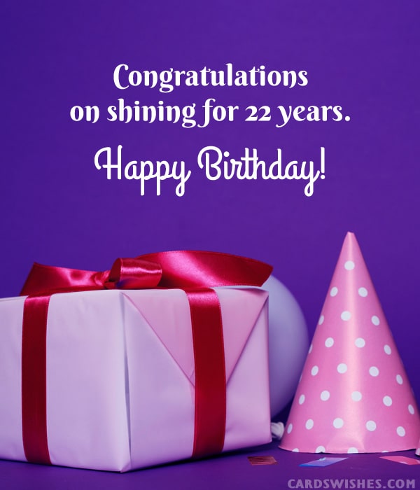 Congratulations on shining for 22 years. Happy Birthday!