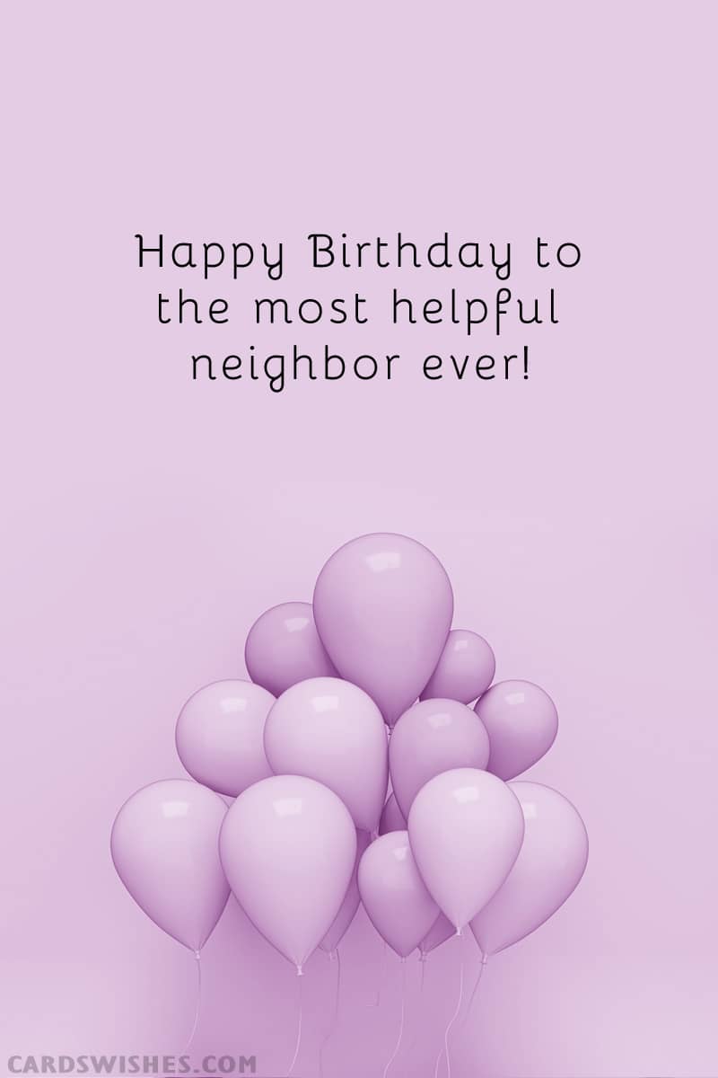 Happy Birthday to the most helpful neighbor ever!