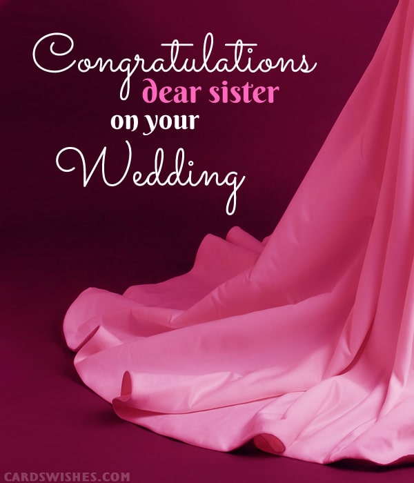 Congratulations, dear sister, on your wedding!