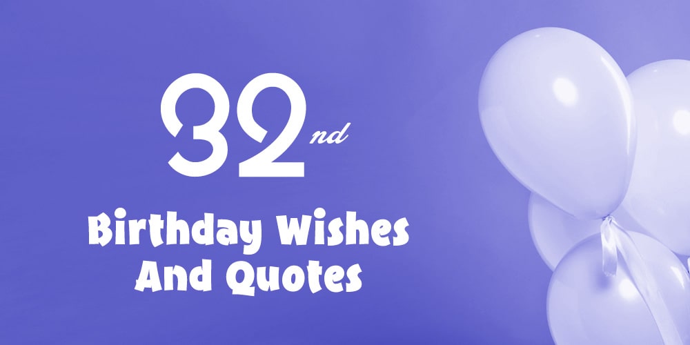 32nd Birthday Wishes And Quotes