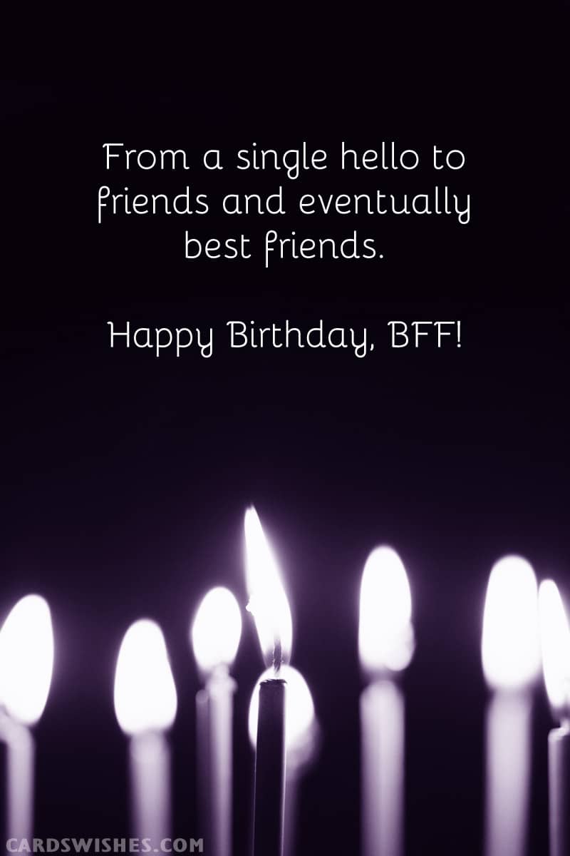 From a single hello to friends and eventually best friends. Happy Birthday, BFF!