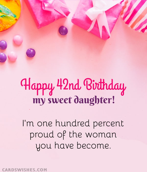 Happy 42nd Birthday, my sweet daughter! I'm one hundred percent proud of the woman you have become