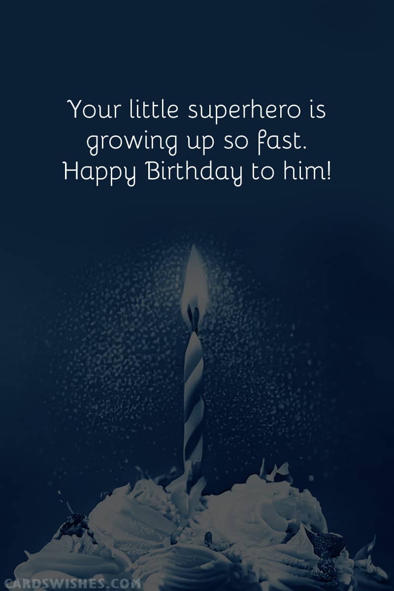 Your little superhero is growing up so fast. Happy Birthday to him!