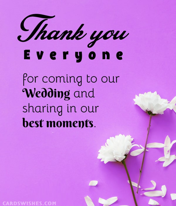 Thank you, everyone, for coming to our wedding and sharing in our best moments.