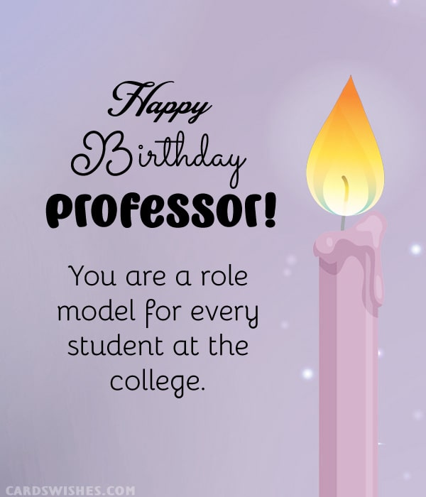 Happy Birthday, Professor! You are a role model for every student at the college