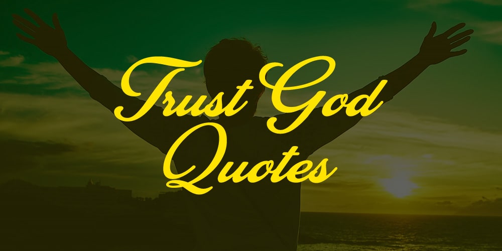 Top 20 Trust God Quotes To Lift You Up - CardsWishes.com