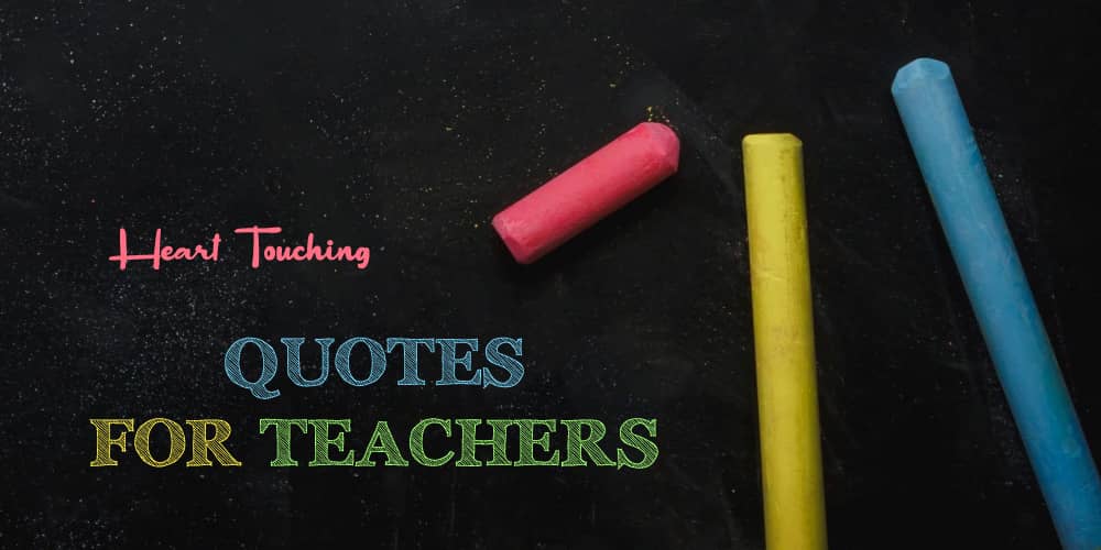 Top 30 Heart Touching Quotes For Teachers To Inspire Them