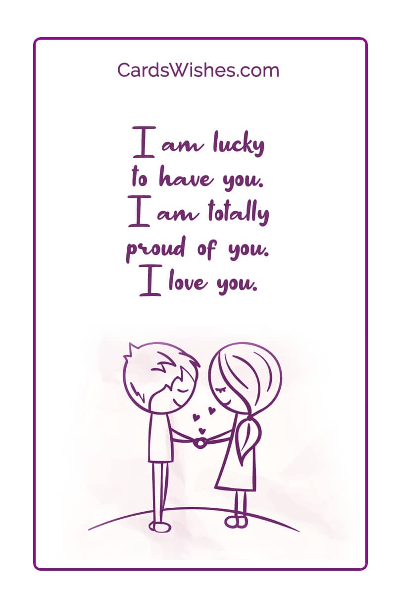 I'm lucky to have you. I'm totally proud of you. I love you.