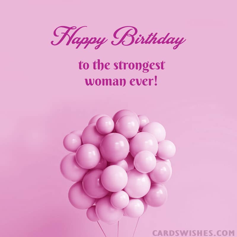 Happy Birthday To A Strong Woman