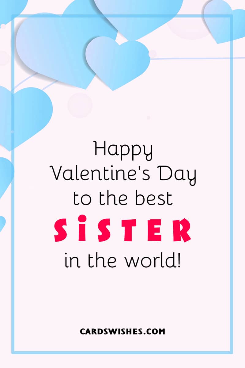 Happy Valentine's Day to the best sister in the world