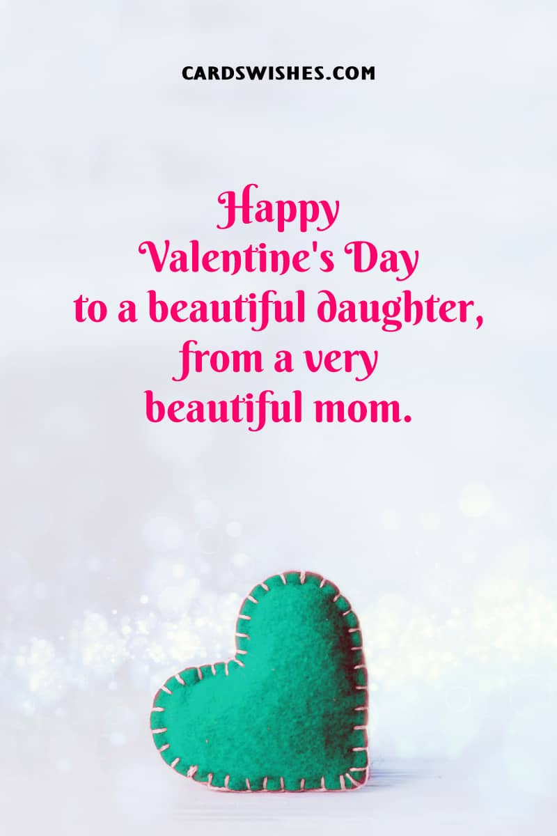 Happy Valentine's Day to a beautiful daughter, from a very beautiful mom