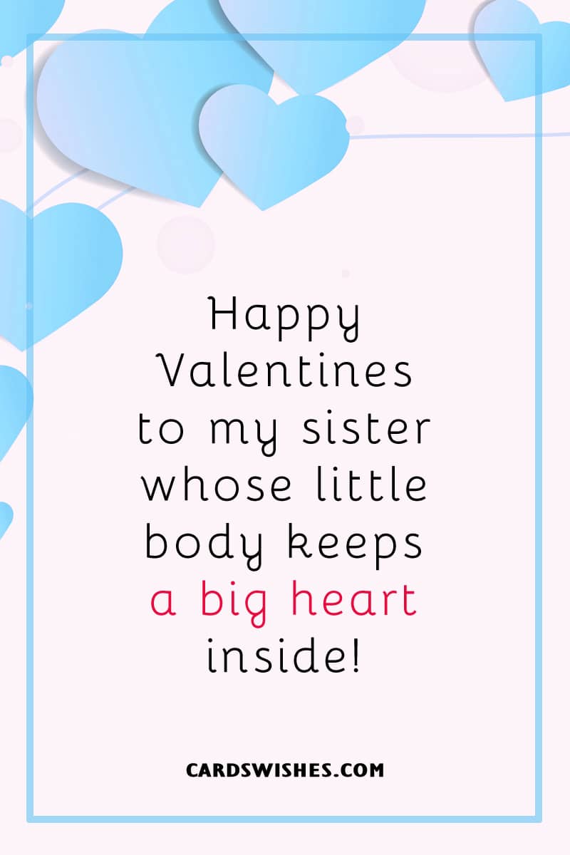 Happy Valentines to my sister whose little body keeps a big heart inside