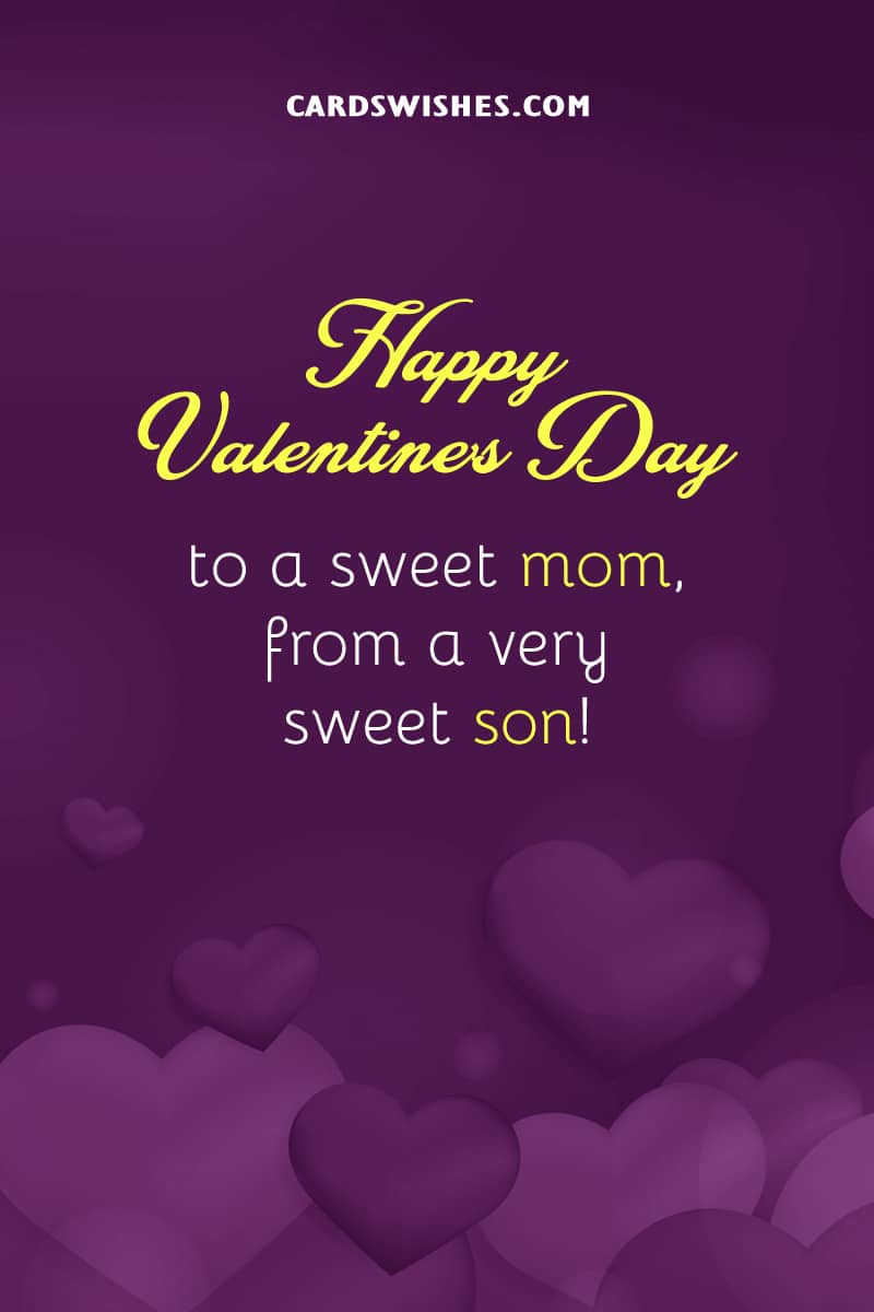 Happy Valentine's Day to a sweet mom, from a very sweet son