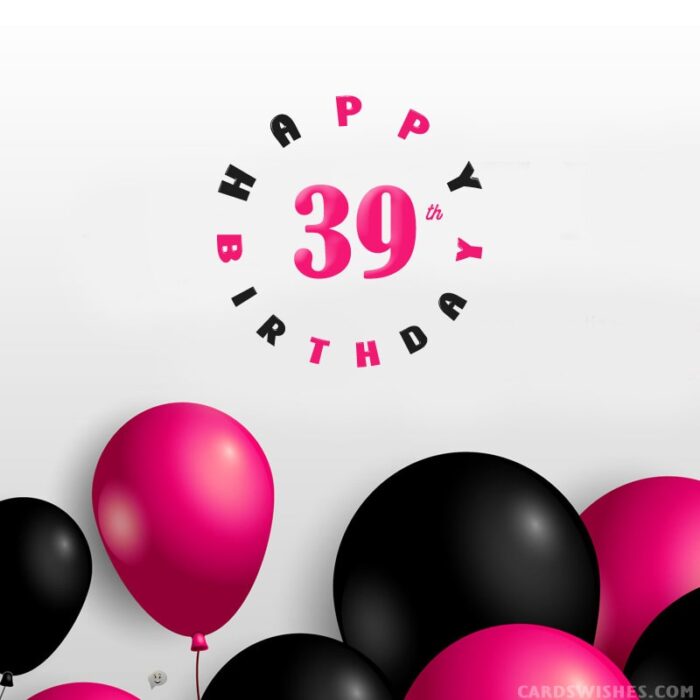 Top 30 Happy 39th Birthday Quotes and Wishes